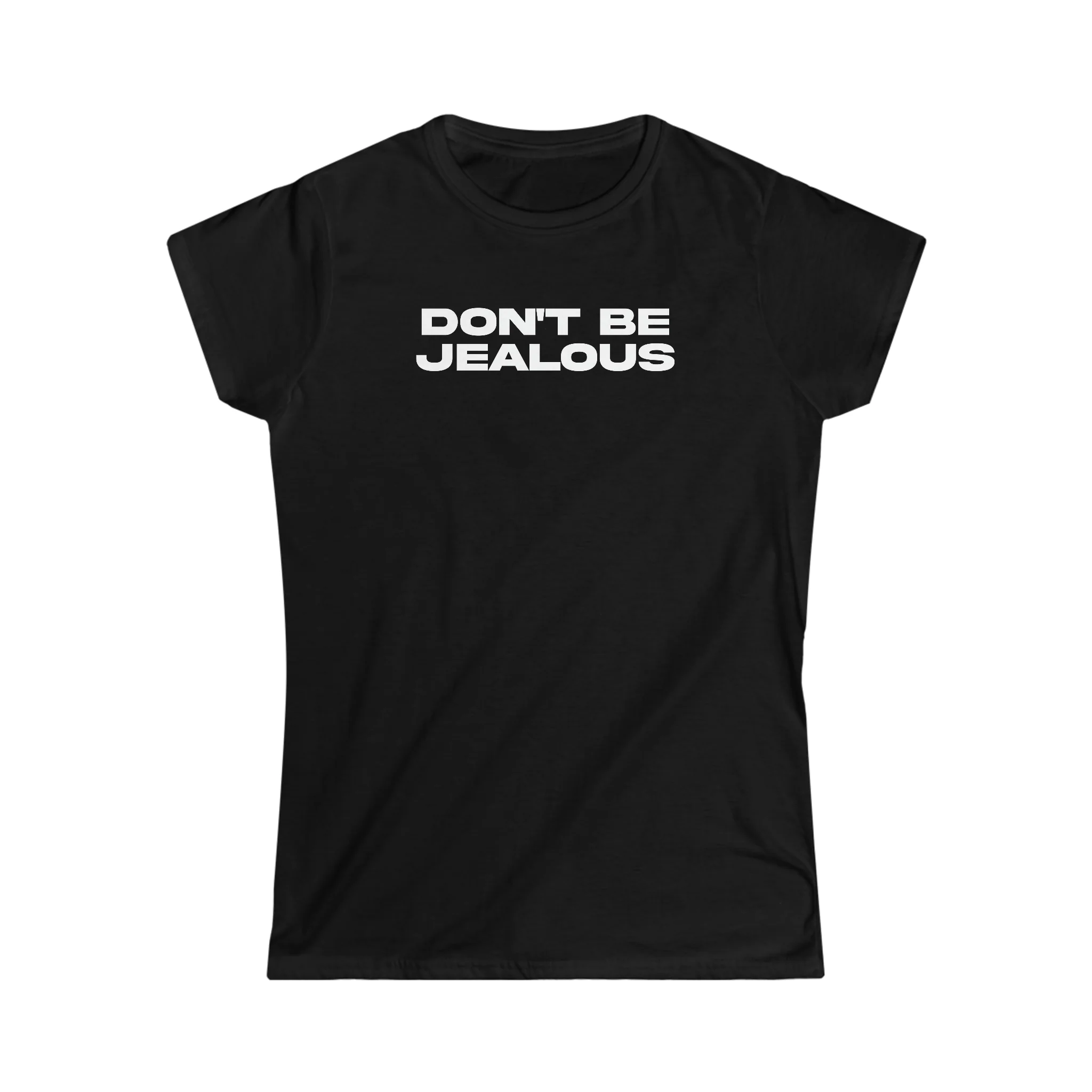 Don't Be Jealous Girly T-Shirt - Image 3