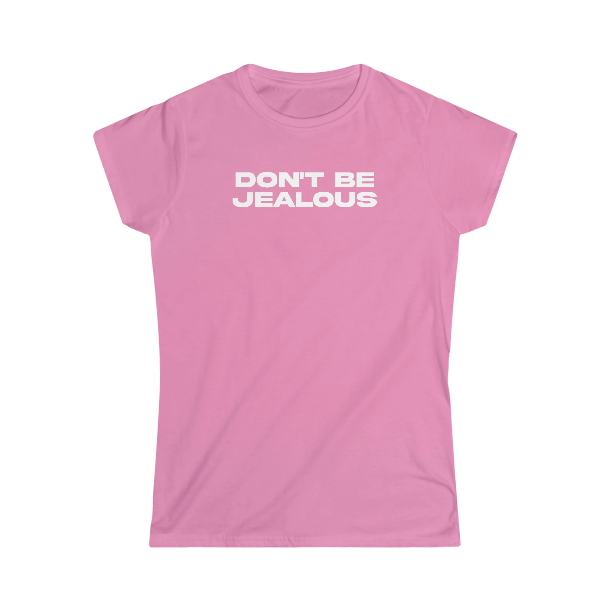 Don't Be Jealous Girly T-Shirt - Image 6